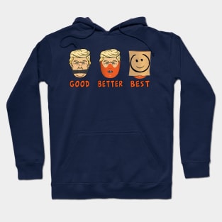 Anti-Trump : GOOD,BETTER, THE BEST Hoodie